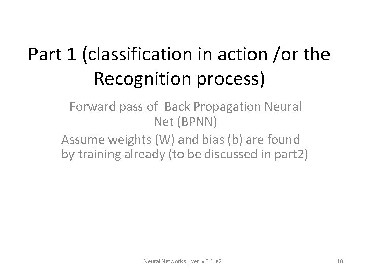 Part 1 (classification in action /or the Recognition process) Forward pass of Back Propagation