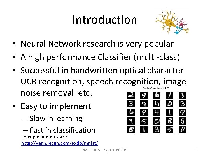 Introduction • Neural Network research is very popular • A high performance Classifier (multi-class)