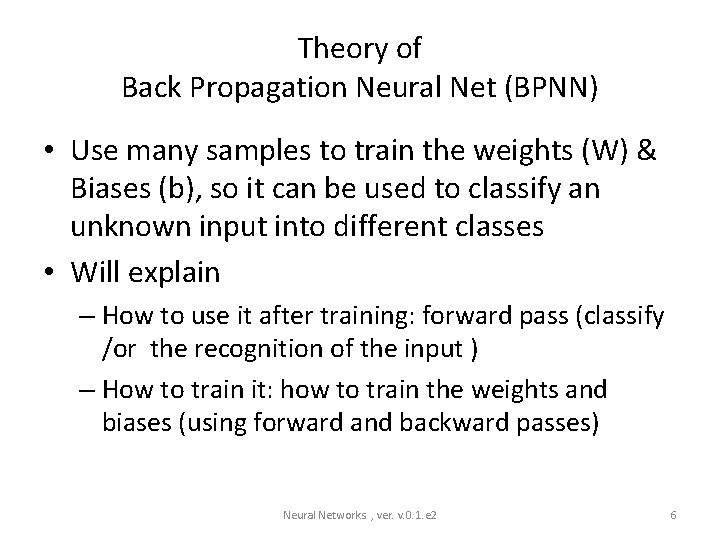 Theory of Back Propagation Neural Net (BPNN) • Use many samples to train the