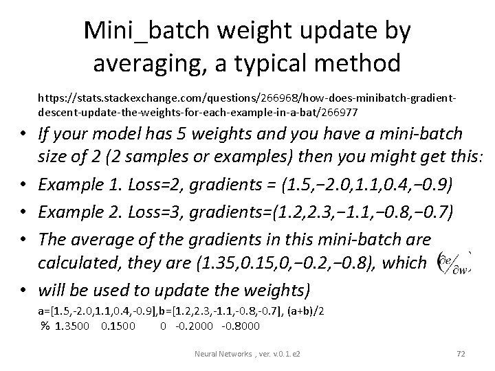 Mini_batch weight update by averaging, a typical method https: //stats. stackexchange. com/questions/266968/how-does-minibatch-gradientdescent-update-the-weights-for-each-example-in-a-bat/266977 • If