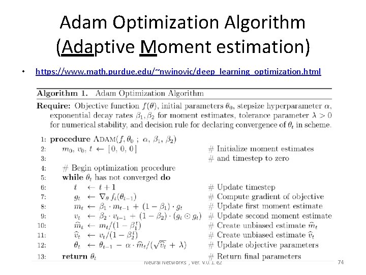 Adam Optimization Algorithm (Adaptive Moment estimation) • https: //www. math. purdue. edu/~nwinovic/deep_learning_optimization. html Neural