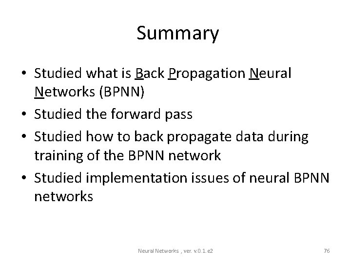  Summary • Studied what is Back Propagation Neural Networks (BPNN) • Studied the