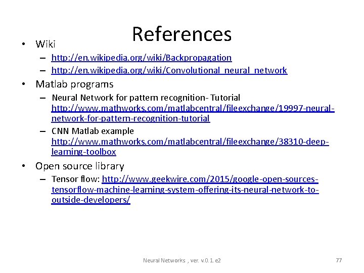  • Wiki References – http: //en. wikipedia. org/wiki/Backpropagation – http: //en. wikipedia. org/wiki/Convolutional_neural_network