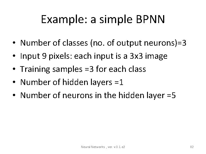 Example: a simple BPNN • • • Number of classes (no. of output neurons)=3