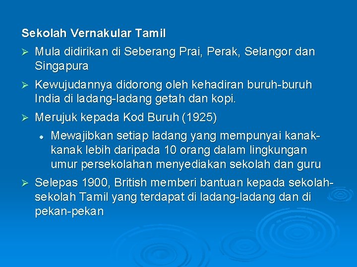 Sekolah Vernakular Tamil Ø Mula didirikan di Seberang Prai, Perak, Selangor dan Singapura Ø