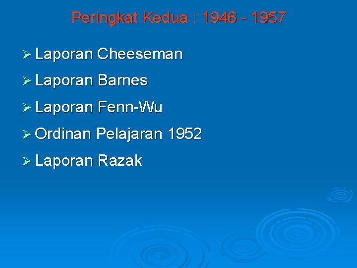 Peringkat Kedua : 1946 - 1957 Ø Laporan Cheeseman Ø Laporan Barnes Ø Laporan