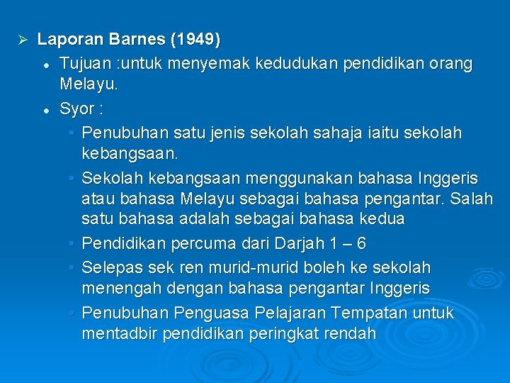 Ø Laporan Barnes (1949) l Tujuan : untuk menyemak kedudukan pendidikan orang Melayu. l