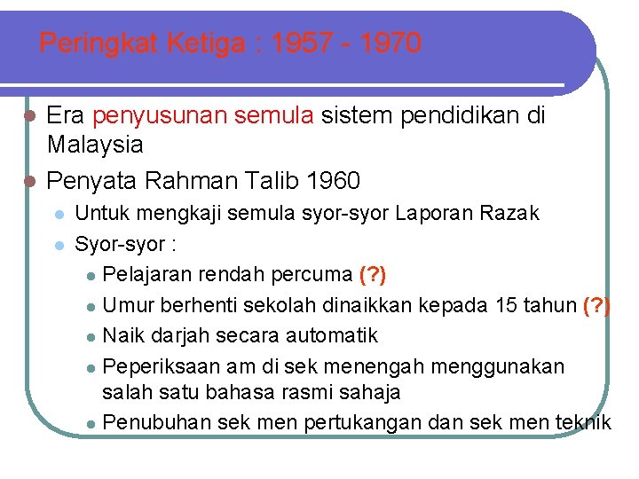 Peringkat Ketiga : 1957 - 1970 Era penyusunan semula sistem pendidikan di Malaysia l