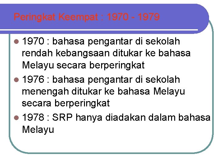 Peringkat Keempat : 1970 - 1979 l 1970 : bahasa pengantar di sekolah rendah