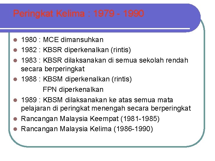 Peringkat Kelima : 1979 - 1990 l l l l 1980 : MCE dimansuhkan
