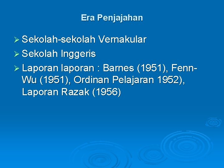 Era Penjajahan Ø Sekolah-sekolah Vernakular Ø Sekolah Inggeris Ø Laporan laporan : Barnes (1951),