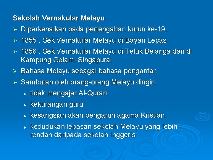 Sekolah Vernakular Melayu Ø Diperkenalkan pada pertengahan kurun ke-19. Ø 1855 : Sek Vernakular