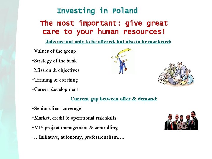 Investing in Poland The most important: give great care to your human resources! Jobs