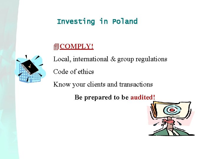 Investing in Poland 4 COMPLY! Local, international & group regulations Code of ethics Know