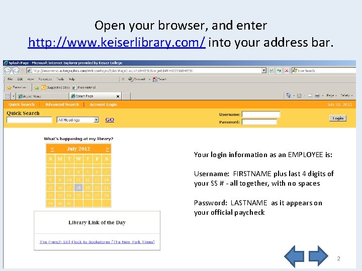 Open your browser, and enter http: //www. keiserlibrary. com/ into your address bar. Your