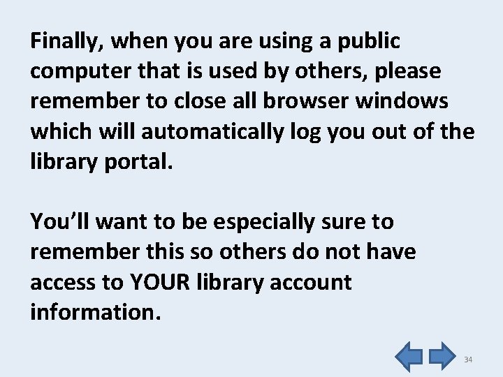 Finally, when you are using a public computer that is used by others, please