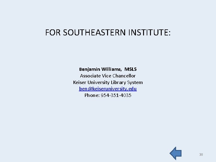 FOR SOUTHEASTERN INSTITUTE: Benjamin Williams, MSLS Associate Vice Chancellor Keiser University Library System ben@keiseruniversity.