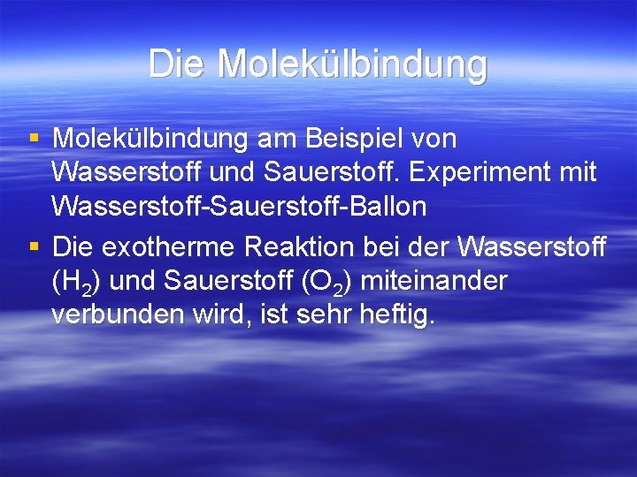 Die Molekülbindung § Molekülbindung am Beispiel von Wasserstoff und Sauerstoff. Experiment mit Wasserstoff-Sauerstoff-Ballon § Die Molekülbindung § Molekülbindung am Beispiel von Wasserstoff und Sauerstoff. Experiment mit Wasserstoff-Sauerstoff-Ballon §