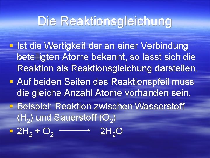 Die Reaktionsgleichung § Ist die Wertigkeit der an einer Verbindung beteiligten Atome bekannt, so Die Reaktionsgleichung § Ist die Wertigkeit der an einer Verbindung beteiligten Atome bekannt, so