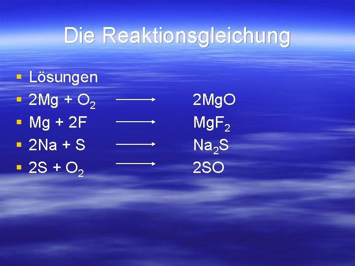 Die Reaktionsgleichung § § § Lösungen 2 Mg + O 2 Mg + 2 Die Reaktionsgleichung § § § Lösungen 2 Mg + O 2 Mg + 2