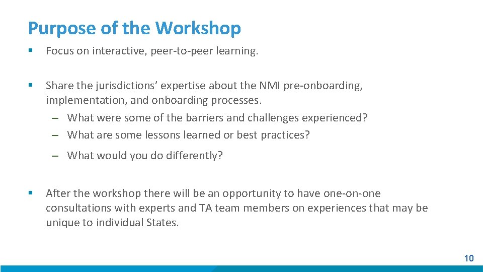 Purpose of the Workshop § Focus on interactive, peer-to-peer learning. § Share the jurisdictions’