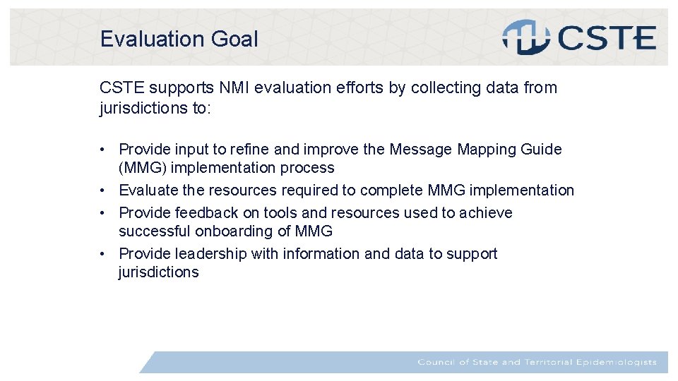 Evaluation Goal CSTE supports NMI evaluation efforts by collecting data from jurisdictions to: •