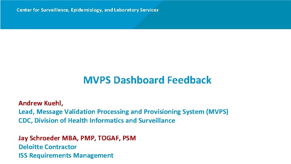 Center for Surveillance, Epidemiology, and Laboratory Services MVPS Dashboard Feedback Andrew Kuehl, Lead, Message