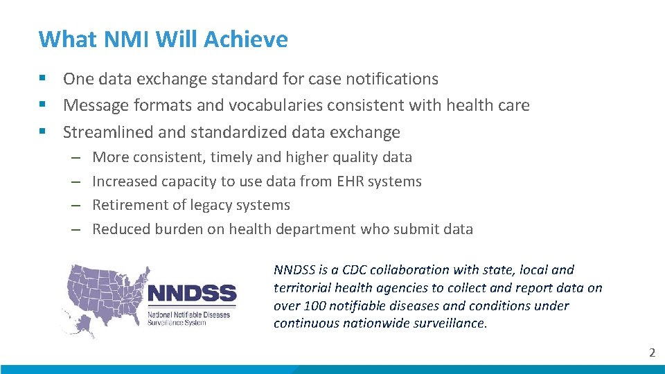 What NMI Will Achieve § One data exchange standard for case notifications § Message