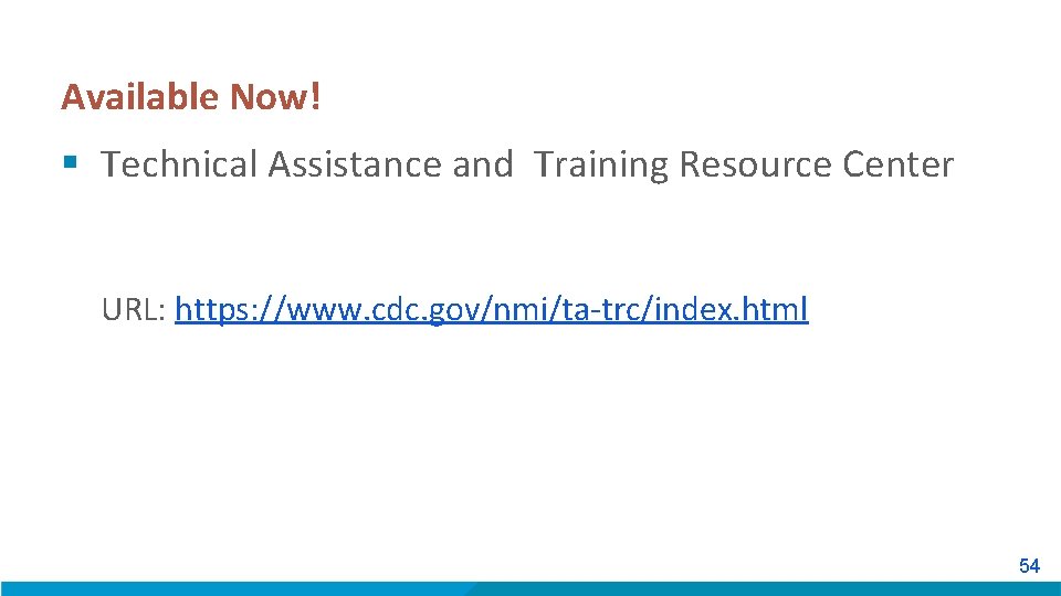 Available Now! § Technical Assistance and Training Resource Center URL: https: //www. cdc. gov/nmi/ta-trc/index.