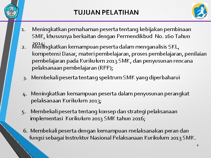 TUJUAN PELATIHAN 1. 2. Meningkatkan pemahaman peserta tentang kebijakan pembinaan SMK, khususnya berkaitan dengan