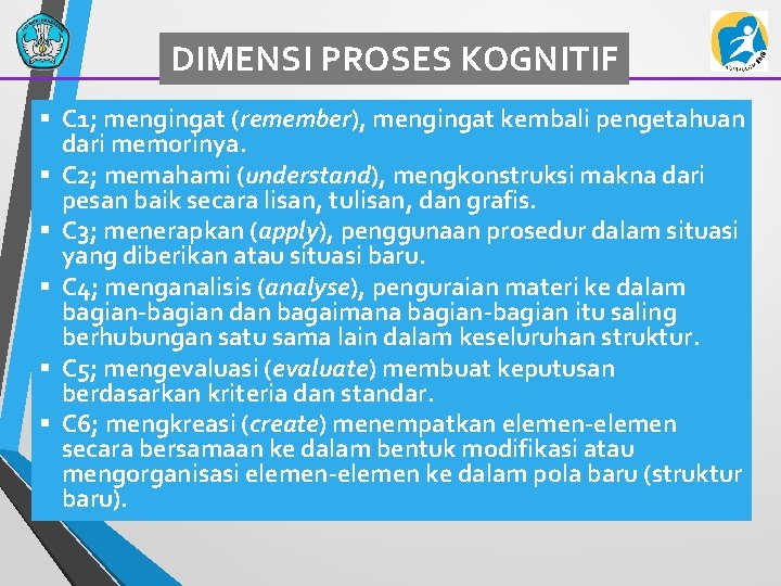 DIMENSI PROSES KOGNITIF § C 1; mengingat (remember), mengingat kembali pengetahuan dari memorinya. §