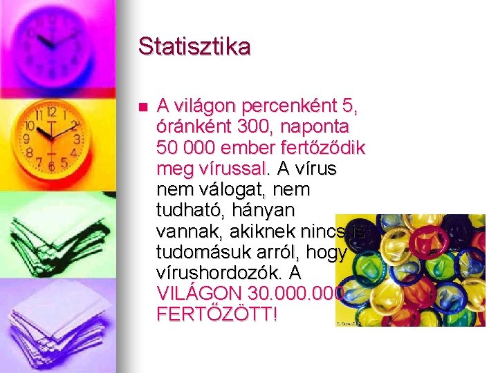 Statisztika A világon percenként 5, óránként 300, naponta 50 000 ember fertőződik meg vírussal.