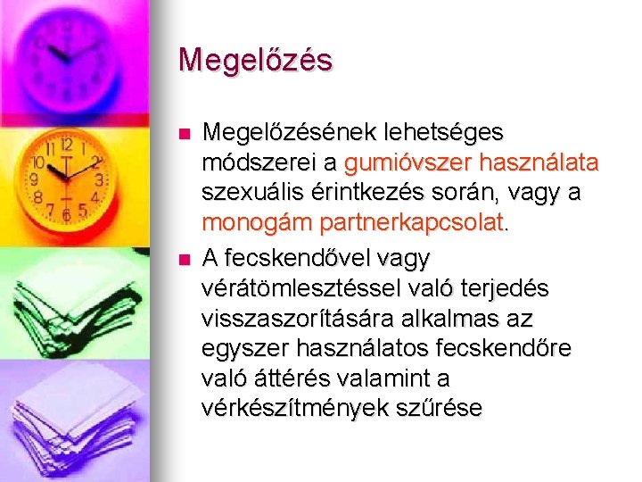 Megelőzés Megelőzésének lehetséges módszerei a gumióvszer használata szexuális érintkezés során, vagy a monogám partnerkapcsolat.