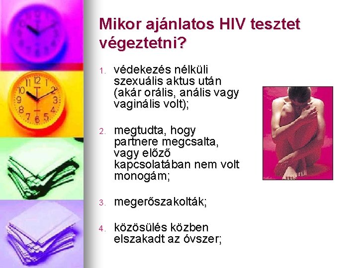 Mikor ajánlatos HIV tesztet végeztetni? 1. védekezés nélküli szexuális aktus után (akár orális, anális
