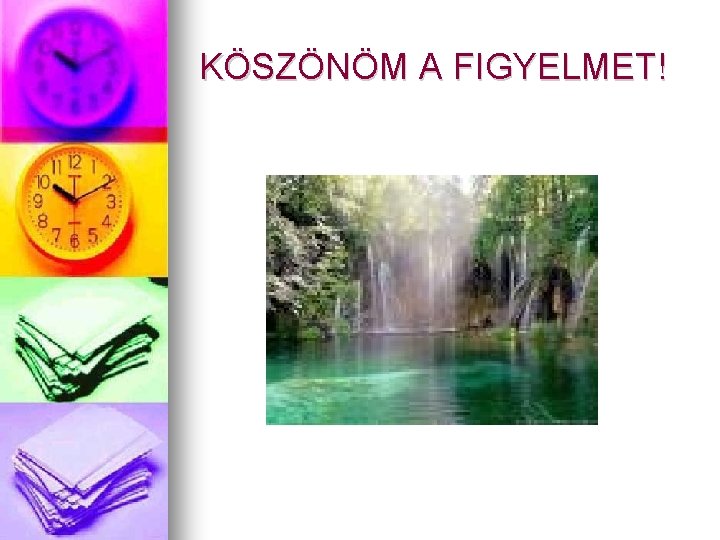 KÖSZÖNÖM A FIGYELMET! 