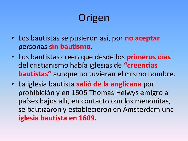 Origen • Los bautistas se pusieron así, por no aceptar personas sin bautismo. •