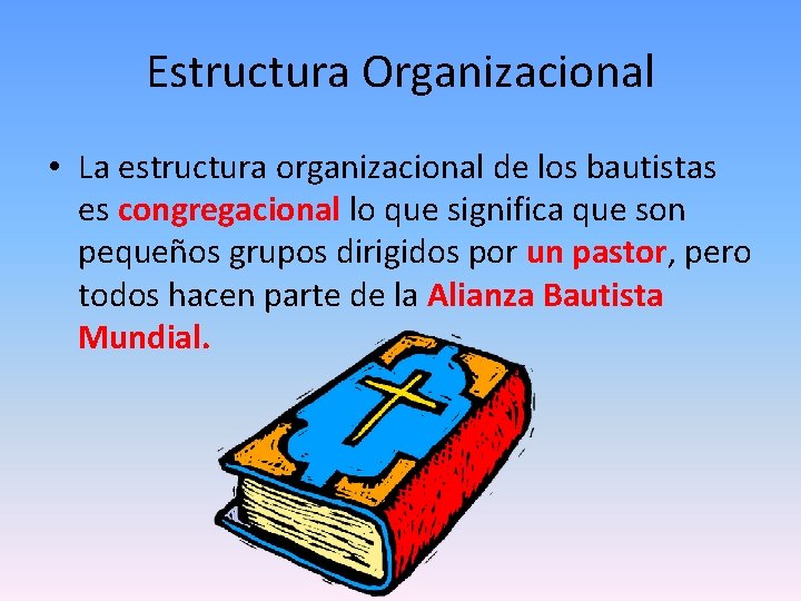 Estructura Organizacional • La estructura organizacional de los bautistas es congregacional lo que significa