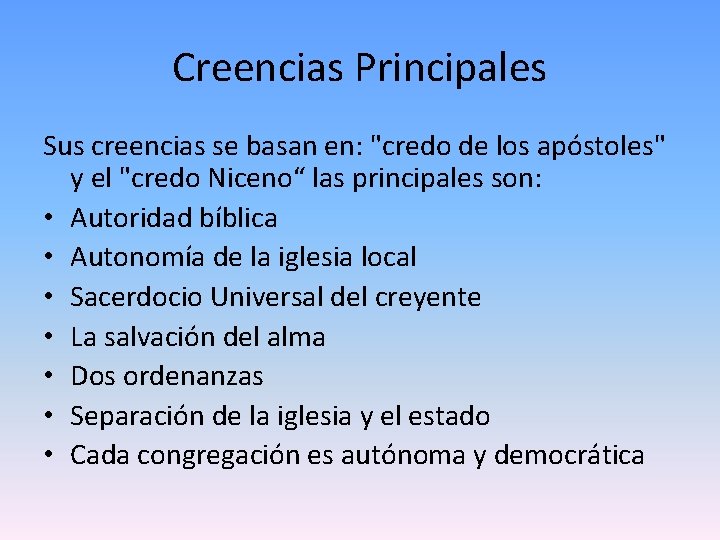 Creencias Principales Sus creencias se basan en: "credo de los apóstoles" y el "credo