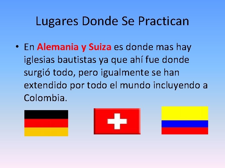 Lugares Donde Se Practican • En Alemania y Suiza es donde mas hay iglesias