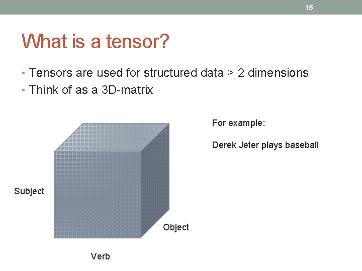 15 What is a tensor? • Tensors are used for structured data > 2