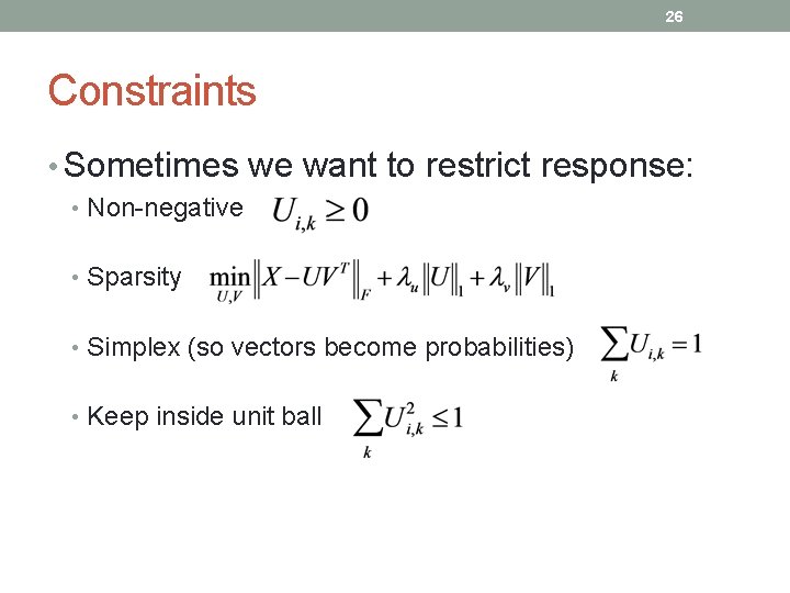 26 Constraints • Sometimes we want to restrict response: • Non-negative • Sparsity •