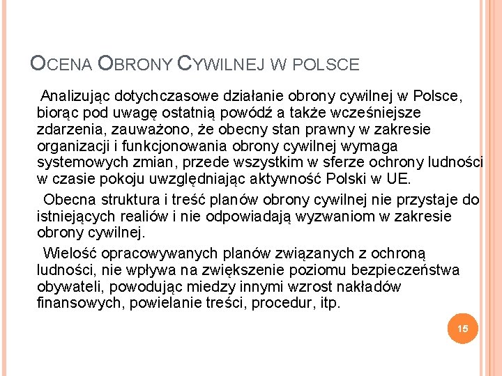 OCENA OBRONY CYWILNEJ W POLSCE Analizując dotychczasowe działanie obrony cywilnej w Polsce, biorąc pod