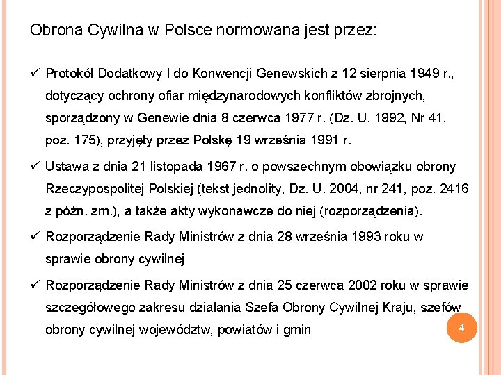 Obrona Cywilna w Polsce normowana jest przez: ü Protokół Dodatkowy I do Konwencji Genewskich