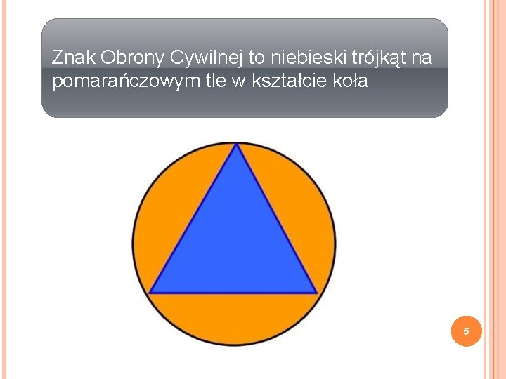 Znak Obrony Cywilnej to niebieski trójkąt na pomarańczowym tle w kształcie koła 5 