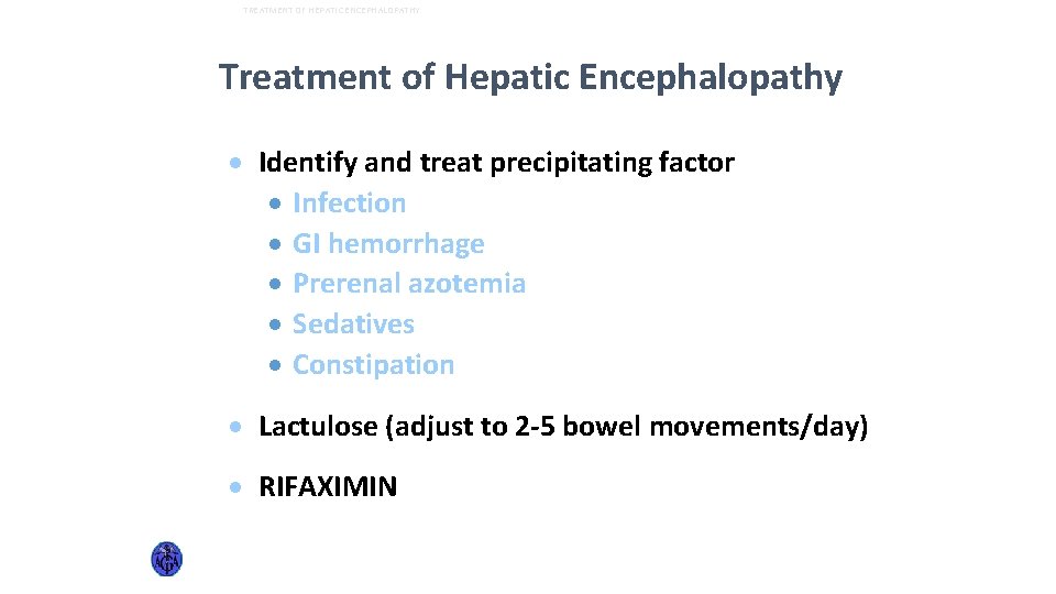 TREATMENT OF HEPATIC ENCEPHALOPATHY Treatment of Hepatic Encephalopathy · Identify and treat precipitating factor