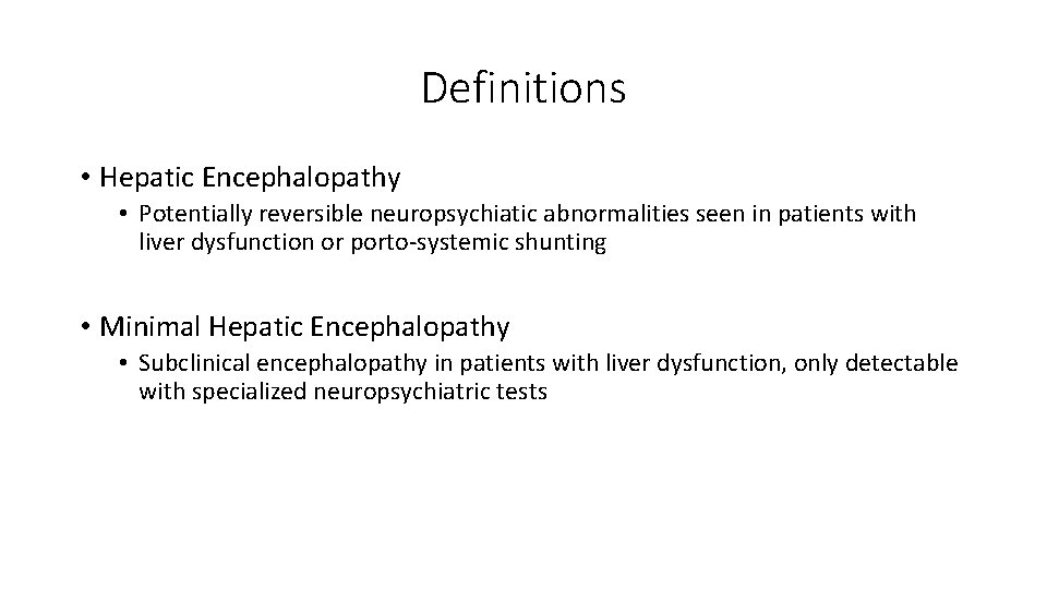 Definitions • Hepatic Encephalopathy • Potentially reversible neuropsychiatic abnormalities seen in patients with liver