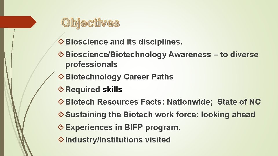 Objectives Bioscience and its disciplines. Bioscience/Biotechnology Awareness – to diverse professionals Biotechnology Career Paths