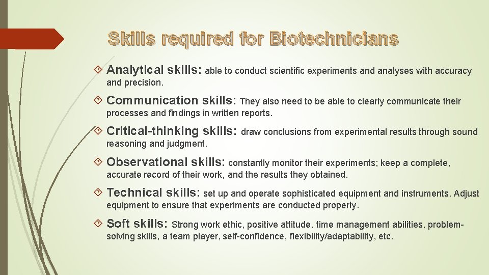 Skills required for Biotechnicians Analytical skills: able to conduct scientific experiments and analyses with