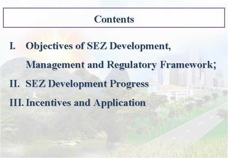 Contents I. Objectives of SEZ Development, Management and Regulatory Framework; II. SEZ Development Progress