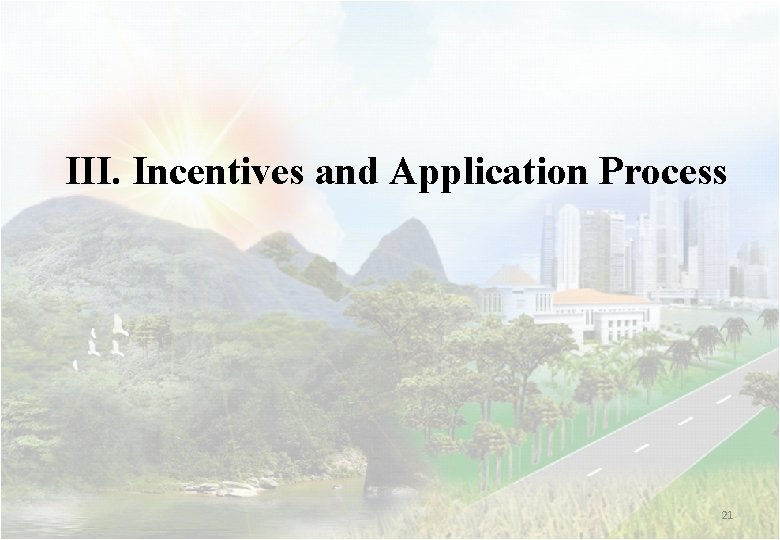 III. Incentives and Application Process 21 